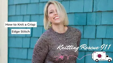 How to Knit a Crisp Edge Stitch - Knitting Rescue 911 with Olive Knits