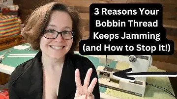 3 Reasons Your Bobbin Thread Keeps Jamming (and How to Stop It!)