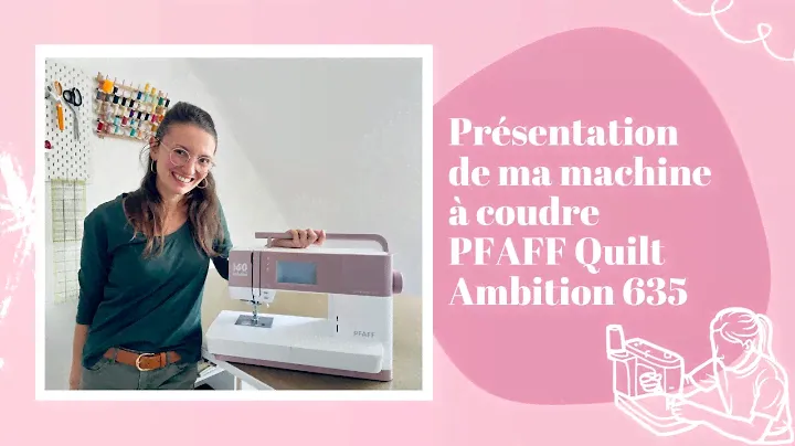 Présentation de ma nouvelle machine à coudre PFAFF Quilt Ambition 635