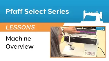 Pfaff Select Series Lesson - Machine Overview
